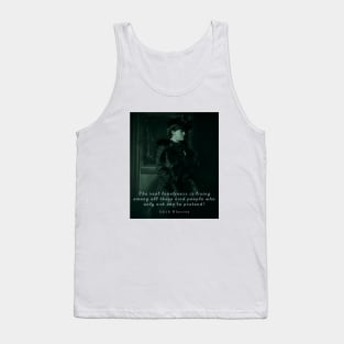 Edith Wharton portrait and quote:  The real loneliness is living among all these kind people who only ask one to pretend! Tank Top